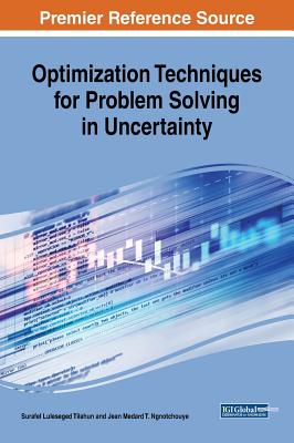 Optimization Techniques for Problem Solving in Uncertainty - Tilahun, Surafel Luleseged (Editor), and Ngnotchouye, Jean Medard T (Editor)