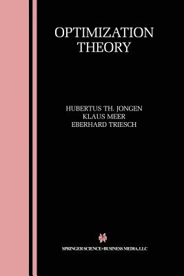 Optimization Theory - Jongen, Hubertus Th, and Meer, Klaus, and Triesch, Eberhard