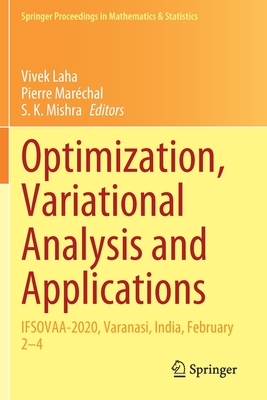 Optimization, Variational Analysis and Applications: IFSOVAA-2020, Varanasi, India, February 2-4 - Laha, Vivek (Editor), and Mar�chal, Pierre (Editor), and Mishra, S. K. (Editor)