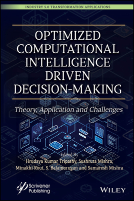 Optimized Computational Intelligence Driven Decision-Making: Theory, Application and Challenges - Tripathy, Hrudaya Kumar (Editor), and Mishra, Sushruta (Editor), and Rout, Minakhi (Editor)