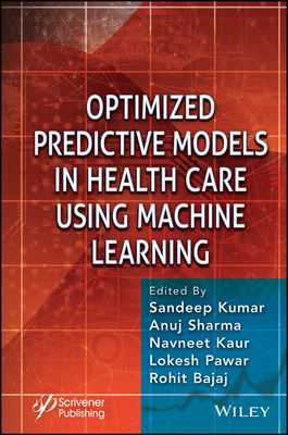Optimized Predictive Models in Health Care Using Machine Learning - Kumar, Sandeep (Editor), and Sharma, Anuj (Editor), and Kaur, Navneet (Editor)