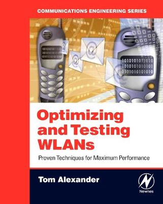 Optimizing and Testing WLANs: Proven Techniques for Maximum Performance - Alexander, Tom