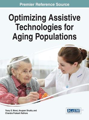 Optimizing Assistive Technologies for Aging Populations - Morsi, Yosry S (Editor), and Shukla, Anupam (Editor), and Rathore, Chandra Prakash (Editor)