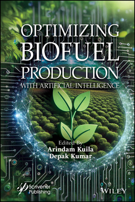 Optimizing Biofuel Production with Artificial Intelligence - Kuila, Arindam (Editor), and Kumar, Deepak (Editor)