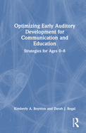 Optimizing Early Auditory Development for Communication and Education: Strategies for Ages 0-8