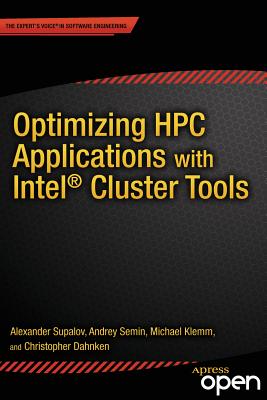 Optimizing HPC Applications with Intel Cluster Tools: Hunting Petaflops - Supalov, Alexander, and Semin, Andrey, and Dahnken, Christopher