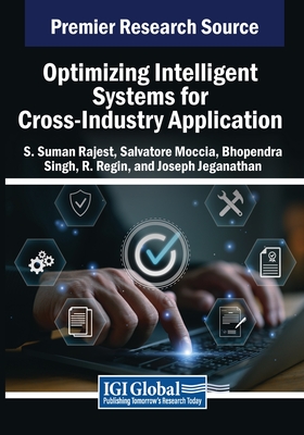 Optimizing Intelligent Systems for Cross-Industry Application - Rajest, S. Suman (Editor), and Moccia, Salvatore (Editor), and Singh, Bhopendra (Editor)