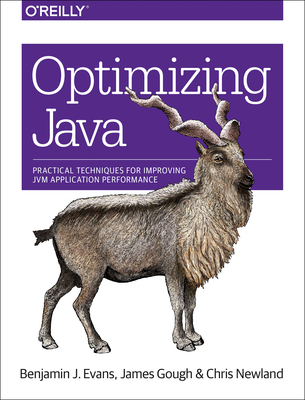 Optimizing Java: Practical Techniques for Improving Jvm Application Performance - Evans, Benjamin J, and Gough, James, and Newland, Chris