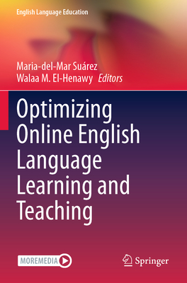 Optimizing Online English Language Learning and Teaching - Su�rez, Maria-del-Mar (Editor), and El-Henawy, Walaa M. (Editor)