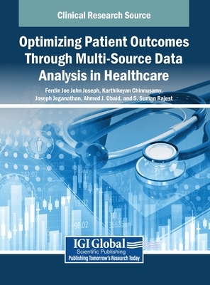 Optimizing Patient Outcomes Through Multi-Source Data Analysis in Healthcare - John Joseph, Ferdin Joe (Editor), and Chinnusamy, Karthikeyan (Editor), and Jeganathan, Joseph (Editor)