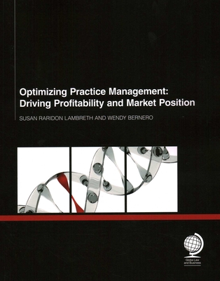 Optimizing Practice Management: Driving Profitability and Market Position - Lambreth, Susan Raridon, and Bernero, Wendy