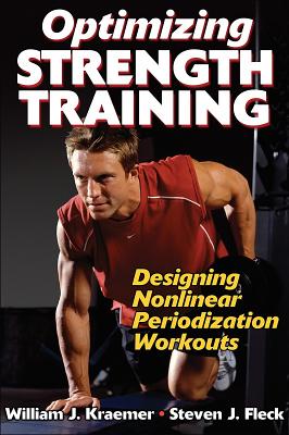 Optimizing Strength Training: Designing Nonlinear Periodization Workouts - Kraemer, William J., and Fleck, Steven J.