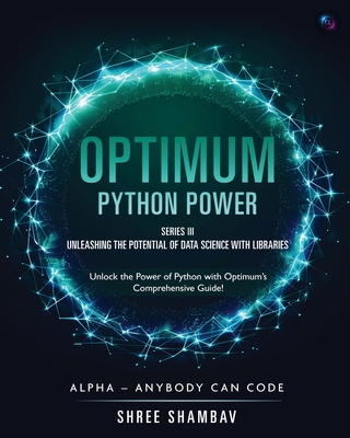 Optimum - Python Power - Series III - Unleashing the Potential of Data Science with Libraries - Shambav, Shree