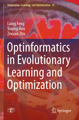 Optinformatics in Evolutionary Learning and Optimization - Feng, Liang, and Hou, Yaqing, and Zhu, Zexuan