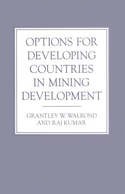 Options for Developing Countries in Mining Development - Kumar, Raj, and Walrond, Grantley W