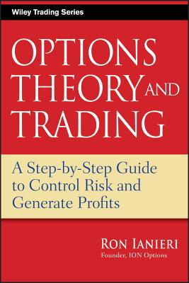 Options Theory and Trading: A Step-by-Step Guide to Control Risk and Generate Profits - Ianieri, Ron