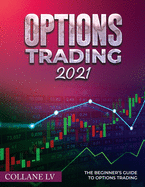 Options Trading 2021: The Beginner's Guide to Options Trading