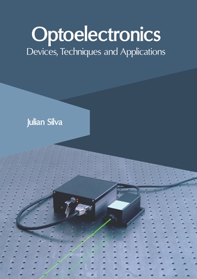 Optoelectronics: Devices, Techniques and Applications - Silva, Julian (Editor)