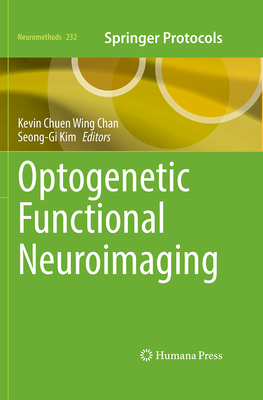 Optogenetic Functional Neuroimaging - Chan, Kevin Chuen Wing (Editor), and Kim, Seong-Gi (Editor)