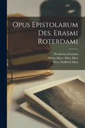 Opus Epistolarum Des Erasmi Roterdami