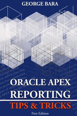 Oracle APEX Reporting Tips & Tricks - Bara, George