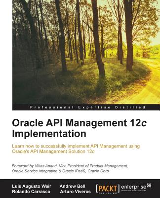 Oracle API Management 12c Implementation - Weir, Luis, and Carrasco, Rolando, and Bell, Andrew