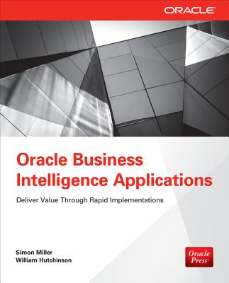 Oracle Business Intelligence Applications - Miller, Simon, and Hutchinson, William