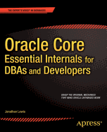 Oracle Core: Essential Internals for Dbas and Developers
