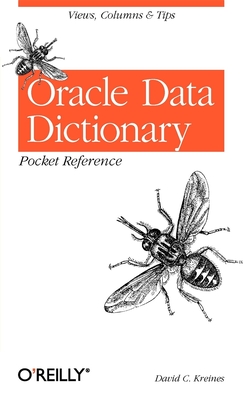 Oracle Data Dictionary Pocket Reference: Views, Columns & Tips - Kreines, David C