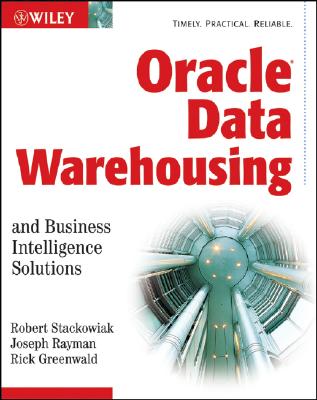 Oracle Data Warehousing and Business Intelligence Solutions - Stackowiak, Robert, and Rayman, Joseph, and Greenwald, Rick