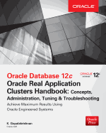 Oracle Database 12c Release 2 Real Application Clusters Handbook: Concepts, Administration, Tuning & Troubleshooting