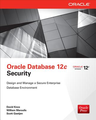 Oracle Database 12c Security - Gaetjen, Scott, and Knox, David, Jr., and Maroulis, William