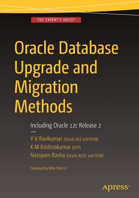 Oracle Database Upgrade and Migration Methods: Including Oracle 12c Release 2 - Ravikumar, Y V, and Krishnakumar, K M, and Basha, Nassyam
