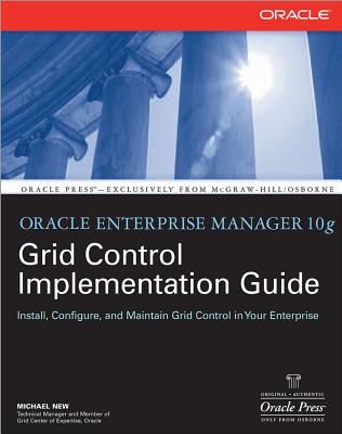Oracle Enterprise Manager 10g Grid Control Implementation Guide - New, Michael