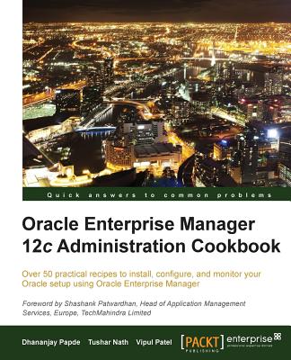 Oracle Enterprise Manager 12c Administration Cookbook - Papde, Dhananjay, and Nath, Tushar, and Patel, Vipul