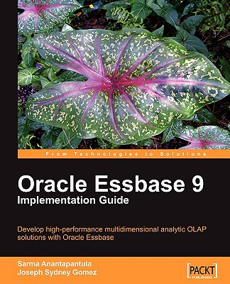 Oracle Essbase 9 Implementation Guide - Gomez, Joseph Sydney, and Anantapantula, Sarma