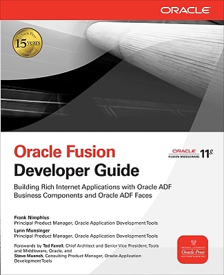 Oracle Fusion Developer Guide: Building Rich Internet Applications with Oracle ADF Business Components and Oracle ADF Faces - Nimphius, Frank, and Munsinger, Lynn
