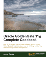 Oracle Goldengate 11g Complete Cookbook: Dig deep into administering Oracle Goldengate 11g using this comprehensive cookbook. From the very basics of installation to advanced features like migration, you'll learn the practical way through code scripts...