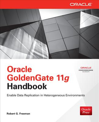 Oracle GoldenGate 11g Handbook - Freeman, Robert