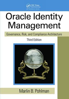 Oracle Identity Management: Governance, Risk, and Compliance Architecture, Third Edition - Pohlman, Marlin B.