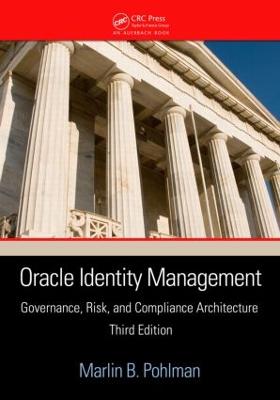 Oracle Identity Management: Governance, Risk, and Compliance Architecture - Pohlman, Marlin B