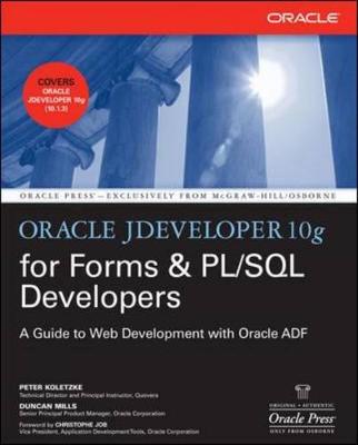 Oracle Jdeveloper 10g for Forms & PL/SQL Developers: A Guide to Web Development with Oracle Adf - Koletzke, Peter, and Mills, Duncan