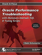 Oracle Performance Troubleshooting: With Dictionary Internals SQL & Tuning Scripts