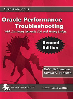Oracle Performance Troubleshooting: With Dictionary Internals SQL & Tuning Scripts - Schumacher, Robin, and Burleson, Donald K