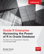 Oracle R Enterprise: Harnessing the Power of R in Oracle Database