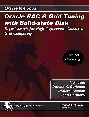Oracle Rac & Grid Tuning with Solid-State Disk: Expert Secrets for High Performance Clustered Grid Computing - Ault, Mike, and Burleson, Donald K