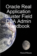 Oracle Real Application Cluster Field DBA Admin Handbook - D'Souza, Flavia