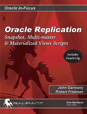 Oracle Replication: Snapshot, Multi-Master & Materialized Views Scripts - Garmany, John, and Freeman, Robert G, and Burleson, Don (Editor)
