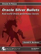 Oracle Silver Bullets: Real-World Oracle Performance Secrets