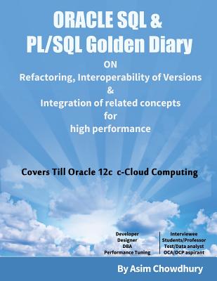 Oracle SQL & Pl/SQL Golden Diary: Refactoring, Interoperability of Versions & Integration of Related Concepts for High Performance - Chowdhury, Asim